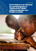Factors Related to the Placement into and Reintegration of Children from Catholicaffiliated Residential Care Facilities in Zambia